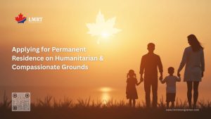 Applying for Permanent Residence on Humanitarian and Compassionate Grounds Applying for Permanent Residence on Humanitarian and Compassionate Grounds